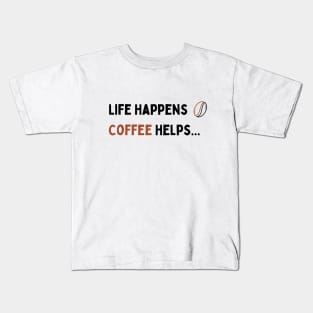 Life Happens Coffee helps Kids T-Shirt